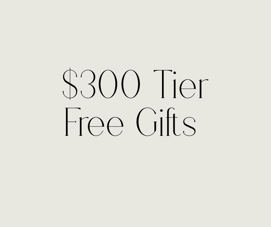 FREE $300 TIER GIFTS